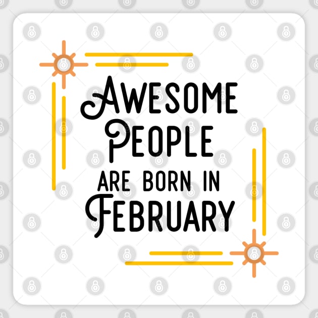 Awesome People Are Born In February (Black Text, Framed) Magnet by inotyler